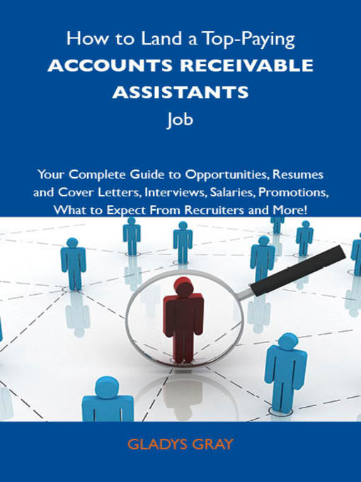 Title details for How to Land a Top-Paying Accounts receivable assistants Job: Your Complete Guide to Opportunities, Resumes and Cover Letters, Interviews, Salaries, Promotions, What to Expect From Recruiters and More by Gladys Gray - Available